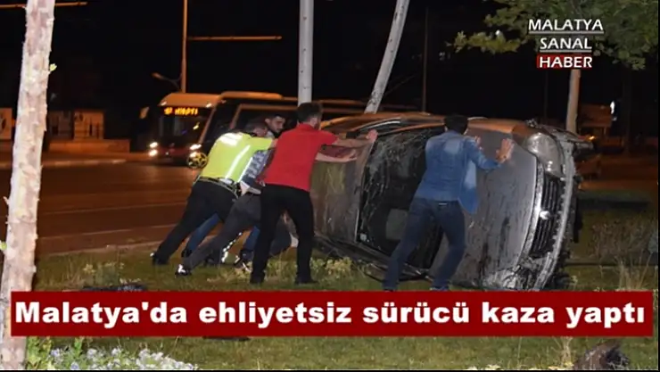 Malatya´da ehliyetsiz sürücü kaza yaptı
