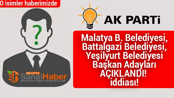 Malatya Büyükşehir ve Merkez ilçelerde adaylar açıklandı iddası!