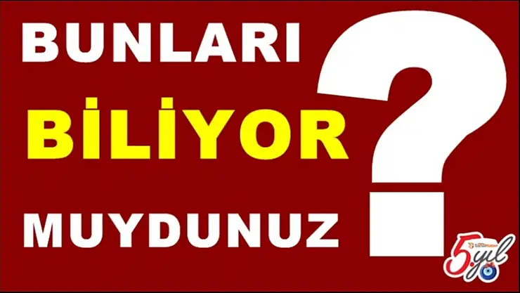 Bunları Biliyor Muydunuz?