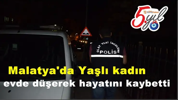 Malatya'da Yaşlı kadın evde düşerek hayatını kaybetti