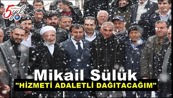 Mikail Sülük, Hizmeti Adaletli Dağıtacağım