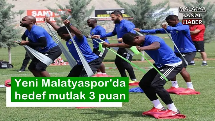 Yeni Malatyaspor'da hedef mutlak 3 puan
