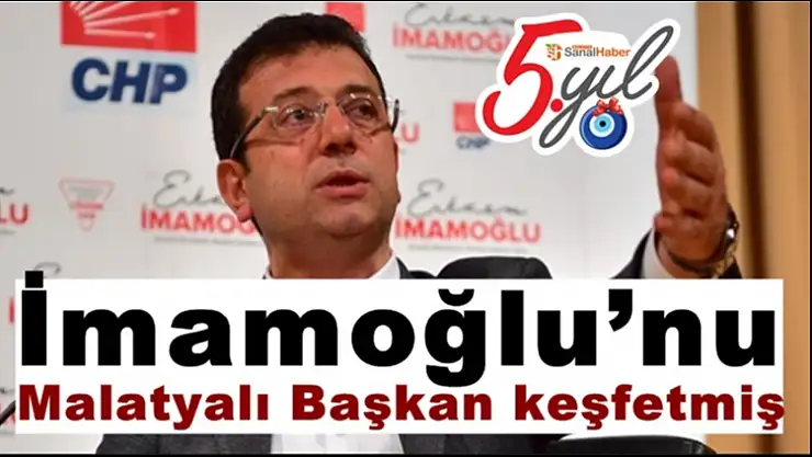 İmamoğlu´nu Malatyalı Başkan keşfetmiş