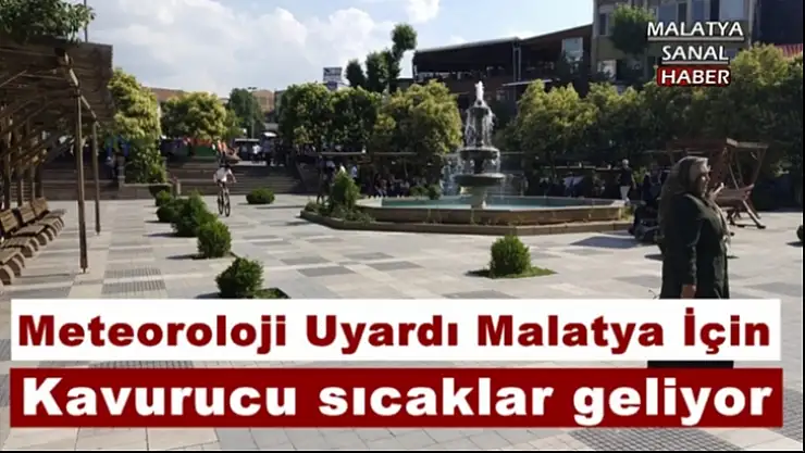 Malatya'ya Kavurucu sıcaklar geliyor