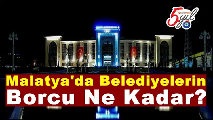 Malatya'da Belediyelerin Borcu Ne Kadar