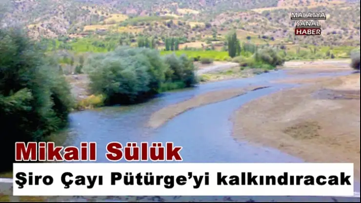 Şiro Çayı Pütürge´yi kalkındıracak
