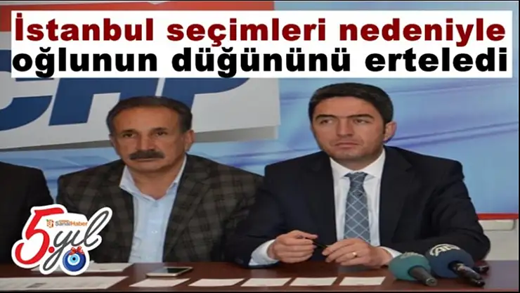 İstanbul seçimleri nedeniyle oğlunun düğününü erteledi