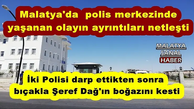 Malatya'da  polis merkezinde  yaşanan olayın ayrıntıları netleşti