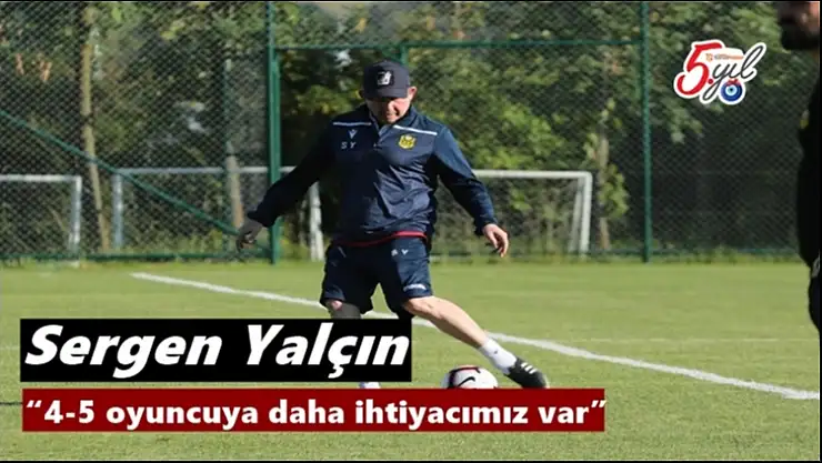 Sergen Yalçın, 4-5 oyuncuya daha ihtiyacımız var