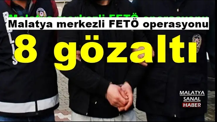 Malatya merkezli FETÖ operasyonu