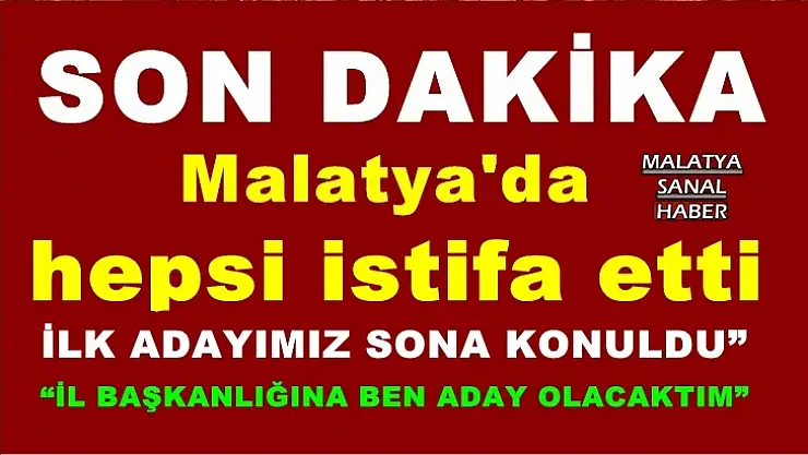 Malatya'da hepsi istifa etti