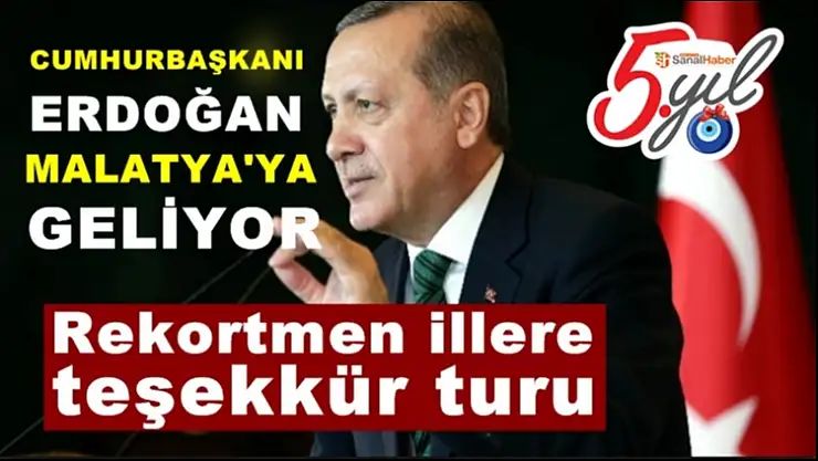 Cumhurbaşkanı Erdoğan Malatya'ya Geliyor