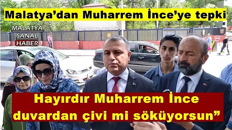 Malatya´dan Muharrem İnce´ye tepki