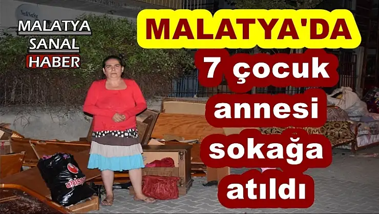 Malatya'da 7 çocuk  annesi  sokağa  atıldı