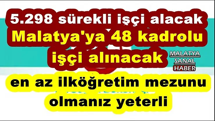 Malatya'ya 48 kadrolu işçi alınacak