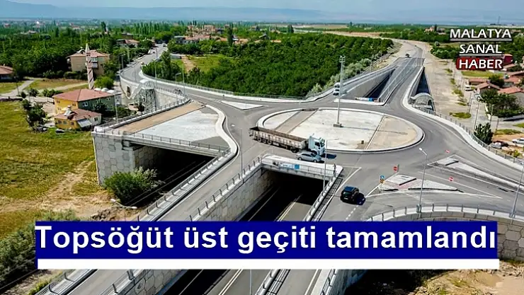 Topsöğüt üst geçiti tamamlandı