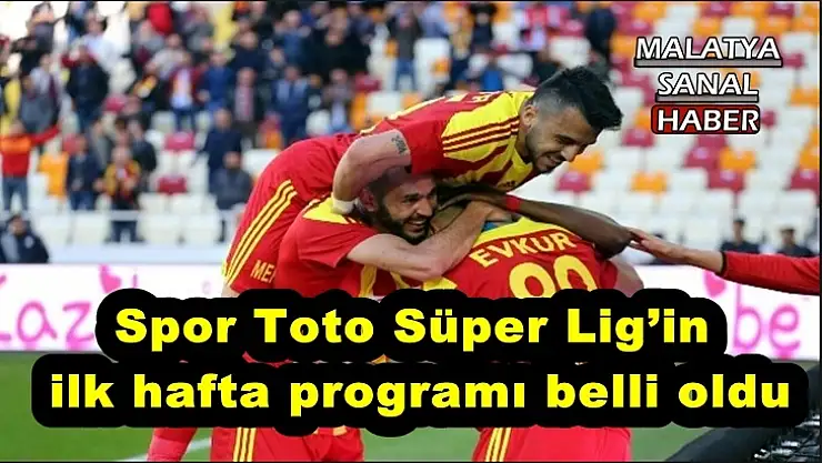 Spor Toto Süper Lig´in ilk hafta programı belli oldu