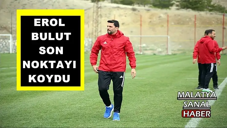 Erol Bulut  son noktayı koydu