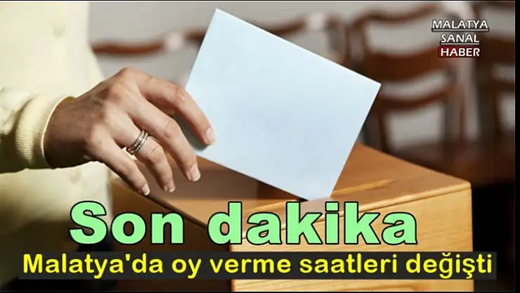 Malatya'da oy verme saatleri değişti