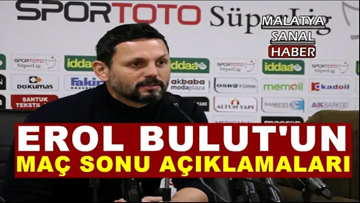Erol Bulut'un Maç Sonu Açıklamaları
