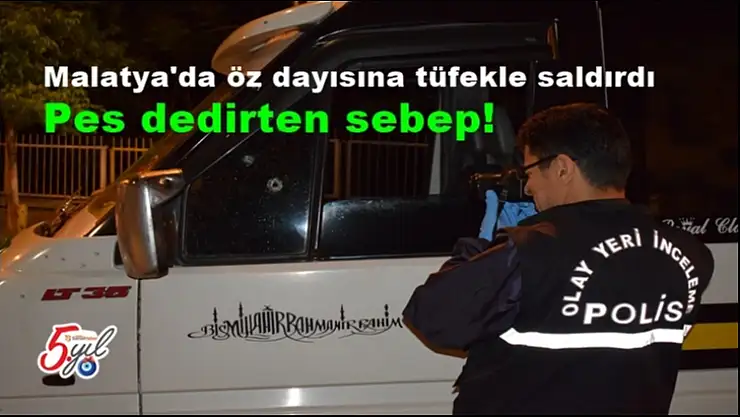 Malatya'da öz dayısına tüfekle saldırdı