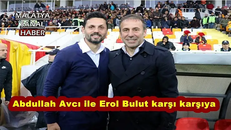 Abdullah Avcı ile Erol Bulut karşı karşıya