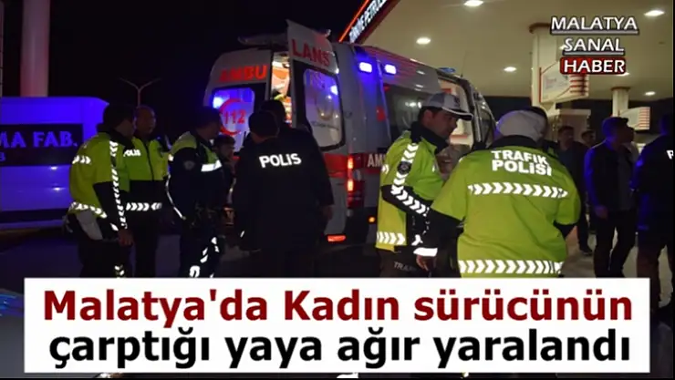 Malatya'da Kadın sürücünün çarptığı yaya ağır yaralandı