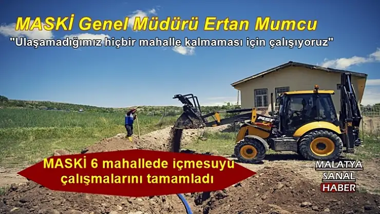 MASKİ 6 mahallede içmesuyu çalışmalarını tamamladı
