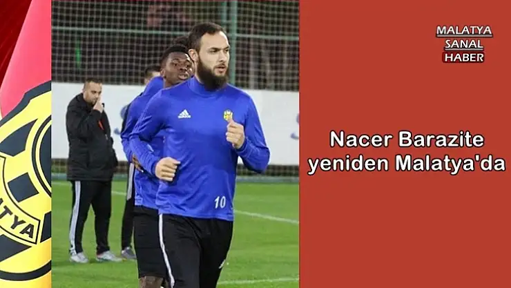 Nacer Barazite yeniden Malatya'da