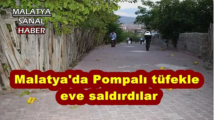 Malatya'da pompalı tüfekle eve saldırdılar