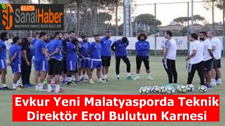 Evkur Yeni Malatyaspor, Teknik Direktör Erol Bulutun Karnesi