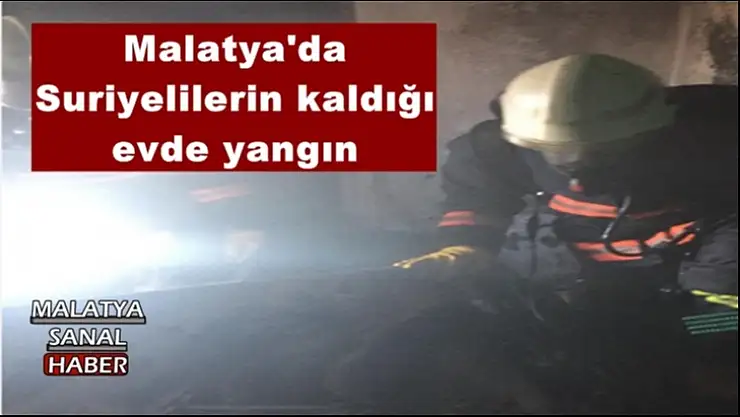Malatya'da  Suriyelilerin kaldığı  evde yangın