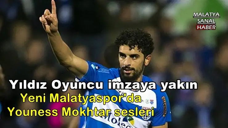 Yeni Malatyaspor'da Youness Mokhtar sesleri