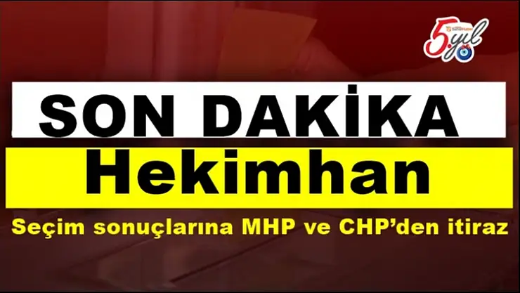 Hekimhan seçim sonuçlarına MHP ve CHP´den itiraz