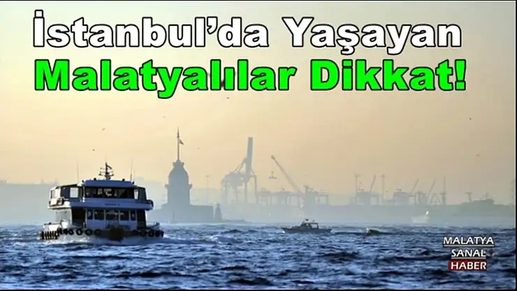 İstanbul´da Yaşayan Malatyalılar Dikkat!