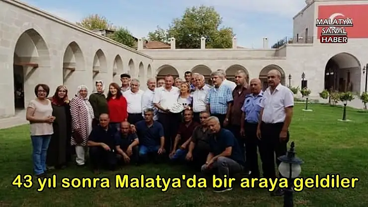 43 yıl sonra Malatya'da bir araya geldiler