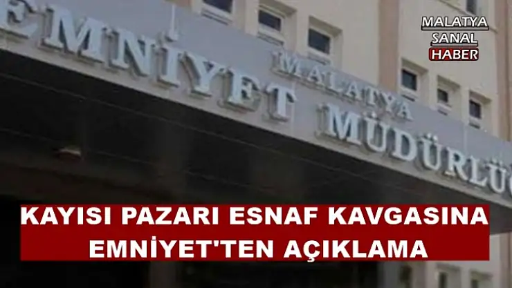 Kayısı Pazarı Esnaf Kavgasına Emniyet'ten Açıklama