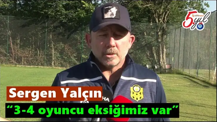 3-4 oyuncu eksiğimiz var