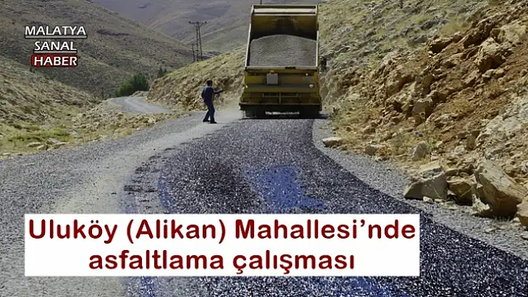 Uluköy (Alikan) Mahallesi´nde asfaltlama çalışması