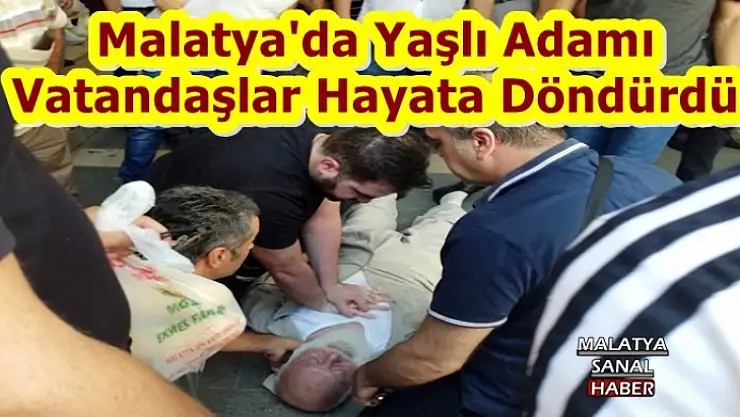Malatya'da Yaşlı Adamı  Vatandaşlar Hayata Döndürdü