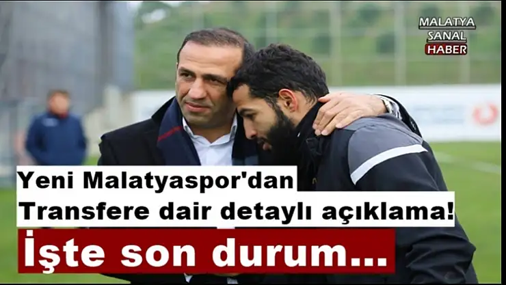 Yeni Malatyaspor'dan transfere dair detaylı açıklama!