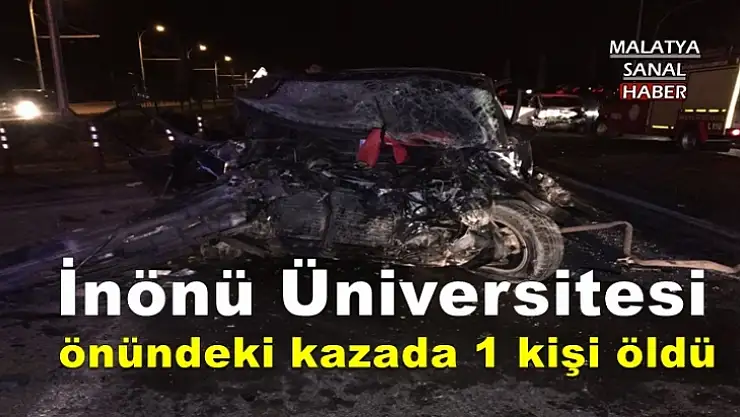 İnönü Üniversitesi önündeki kazada 1 kişi öldü