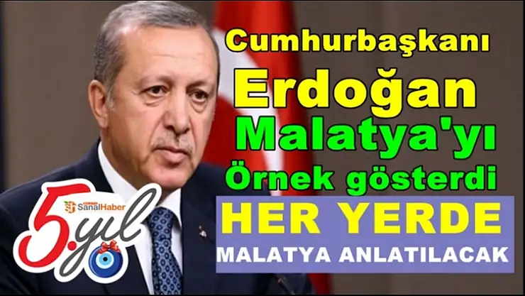 Cumhurbaşkanı Erdoğan Malatya'yı Örnek Gösterdi