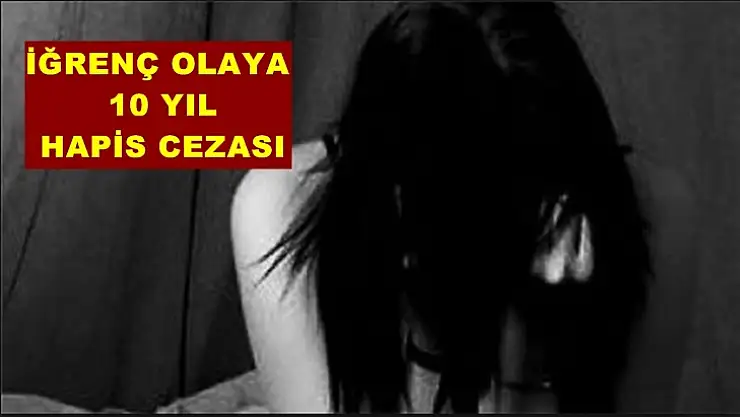 10 yaşındaki çocuğa cinsel istismar suçuna 10 yıl hapis