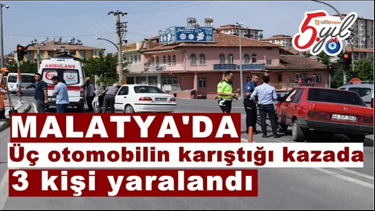 Malatya'da üç otomobilin karıştığı kazada 3 kişi yaralandı