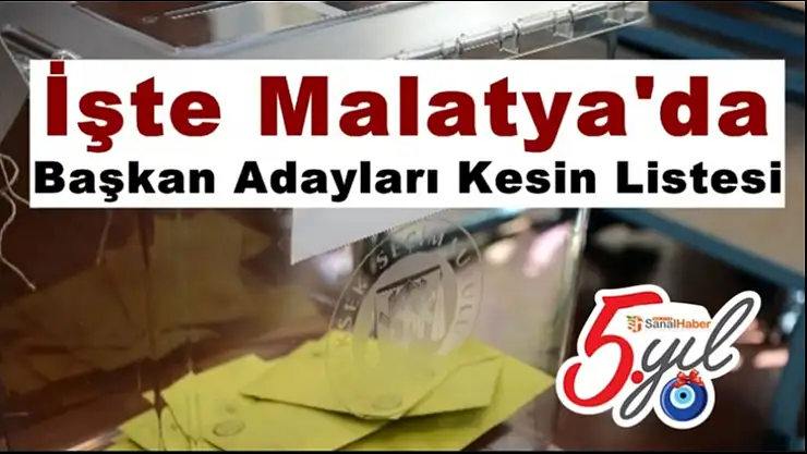 İşte Malatya'da Başkan Adayları Kesin Listesi