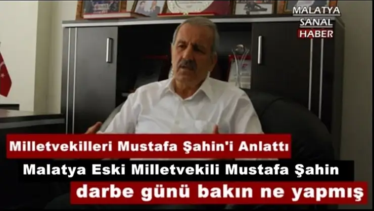 Malatya Eski Milletvekili Mustafa Şahin darbe günü bakın ne yapmış