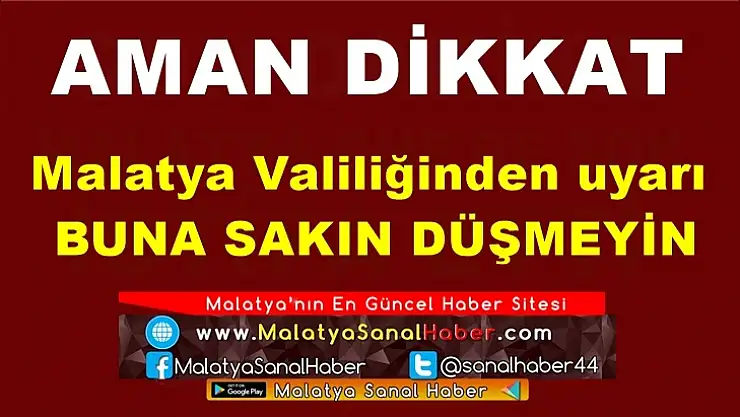 Malatya Valiliğinden uyarı
