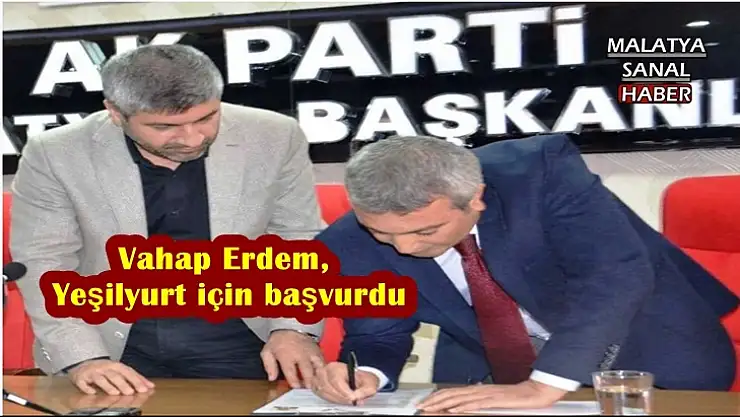 Vahap Erdem, Yeşilyurt için başvurdu