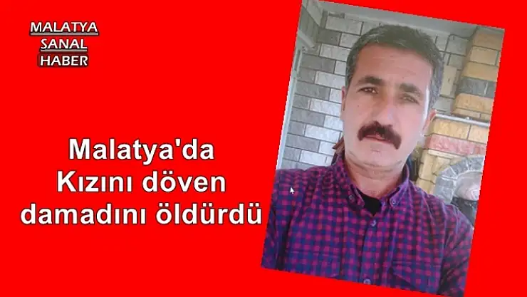 Malatya'da Kızını döven damadını öldürdü